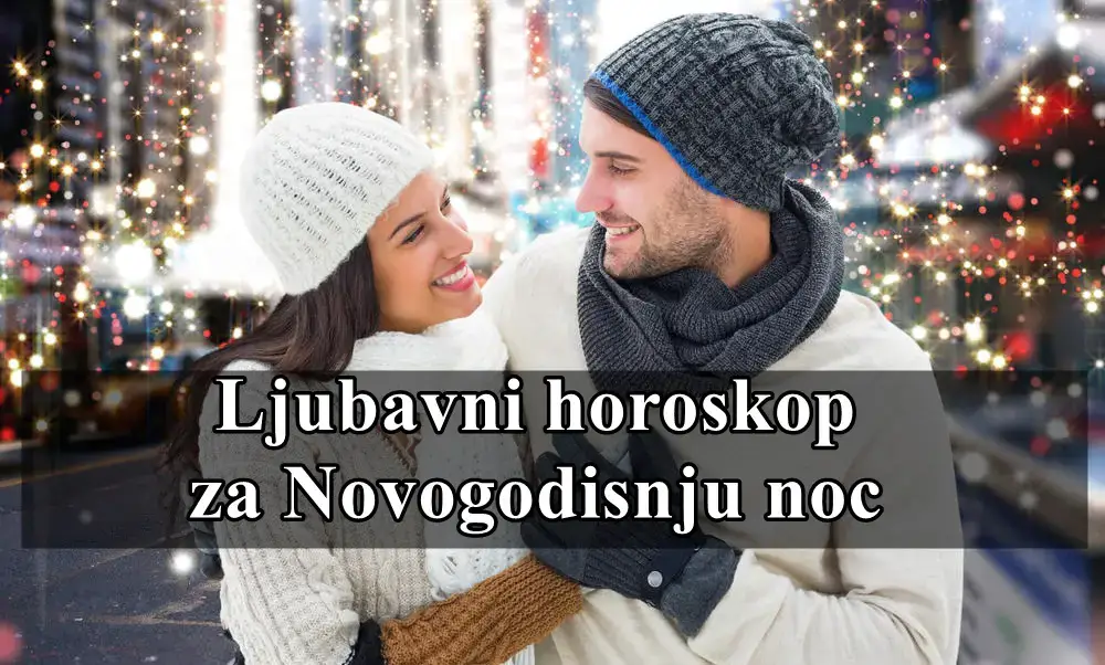 Ljubavni horoskop za Novogodisnju noc za sve znake zodijaka !