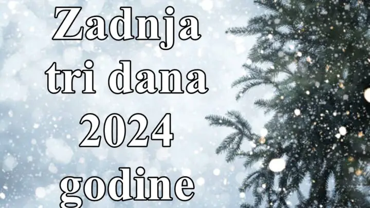 Zadnja tri dana 2024 godine , previse razmisljate opustite se i budite srecni !