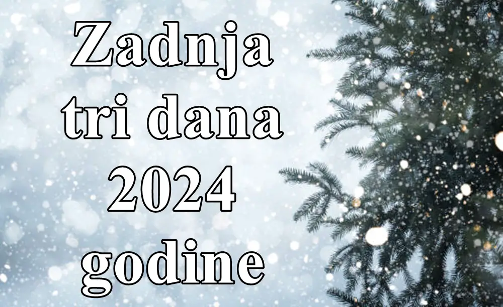 Zadnja tri dana 2024 godine , previse razmisljate opustite se i budite srecni !