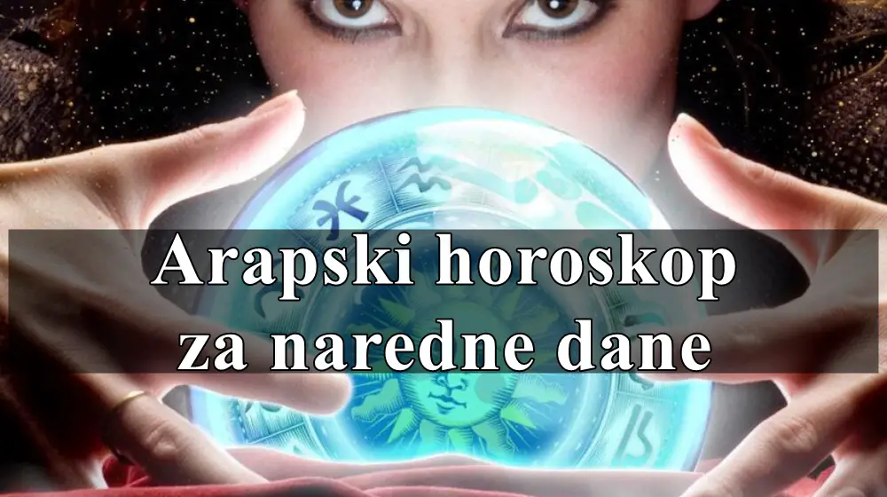 Arapski horoskop za naredne dane za sve znake zodijaka .