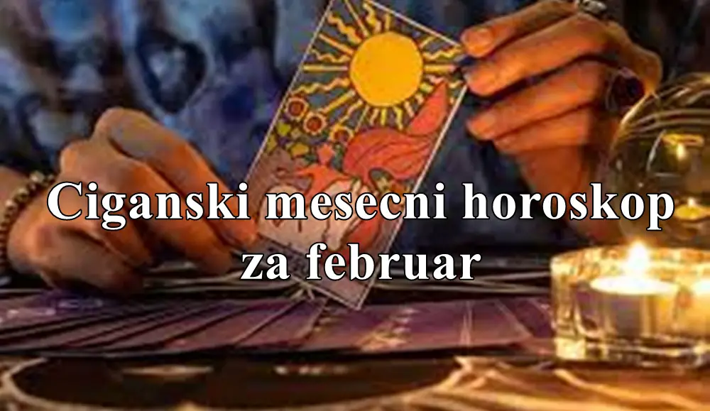 Ciganski horoskop za mesec februar za sve znake zodijaka !