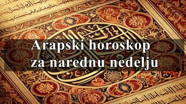 Arapski horoskop za narednu nedelju za sve znake zodijaka !