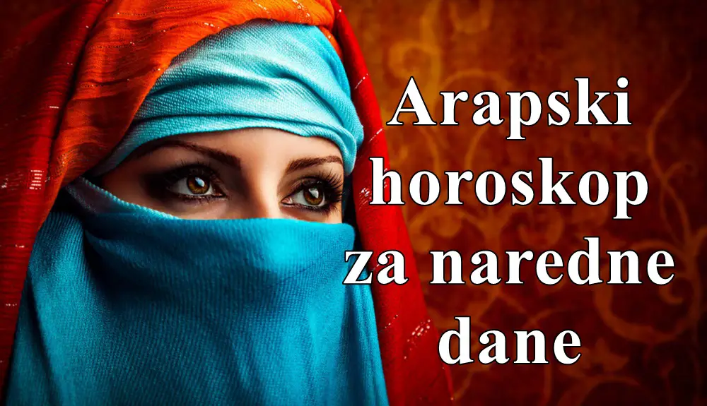 Arapski horoskop za naredne dane .