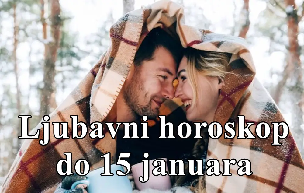 Ljubavni horoskop do 15 januara za sve znake zodijaka .