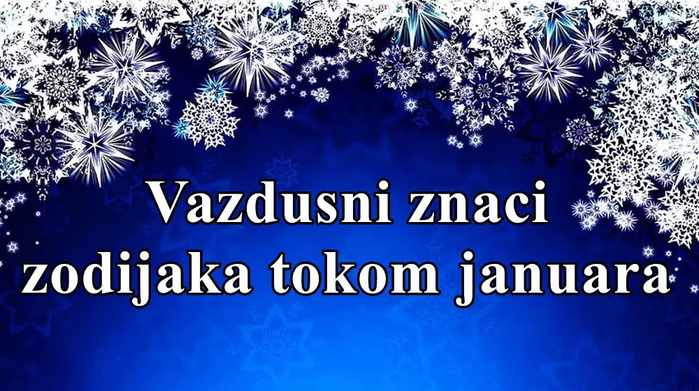 Vazdusni znaci zodijaka tokom januara, evo sta ih ceka.