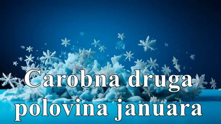 Carobna druga polovina januara , nekoga cekaju velike odluke !