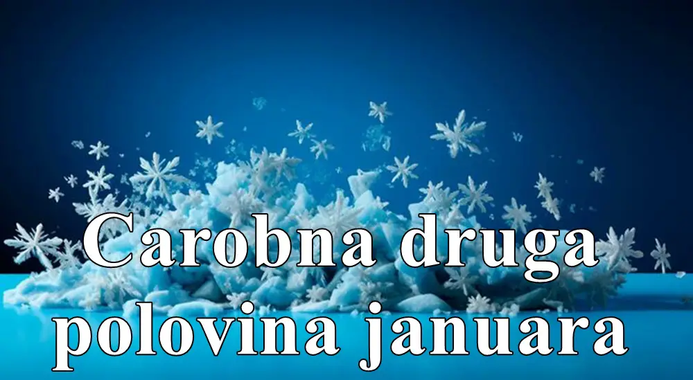 Carobna druga polovina januara , nekoga cekaju velike odluke !