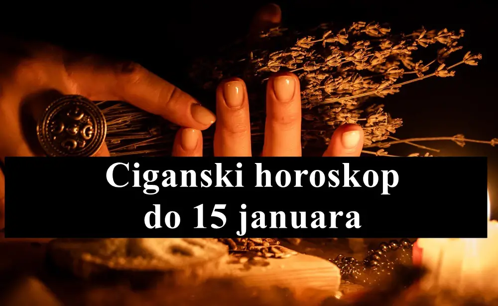 Ciganski horoskop do 15. januara 2025. za sve znakove zodijaka