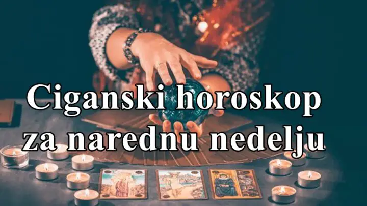 Ciganski horoskop za narednu nedelju za sve znake zodijaka !