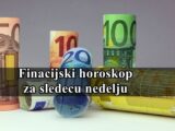 Finacijski horoskop za sledecu nedelju, evo sta vam se desava na ovom polju zivota !