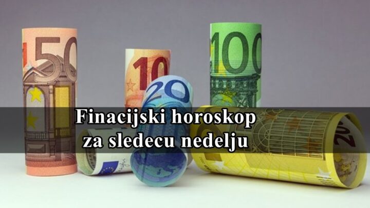 Finacijski horoskop za sledecu nedelju, evo sta vam se desava na ovom polju zivota !