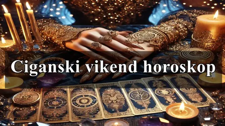 Ciganski vikend horoskop za sve zodijake , evo sta vas to ovog vikenda ceka .