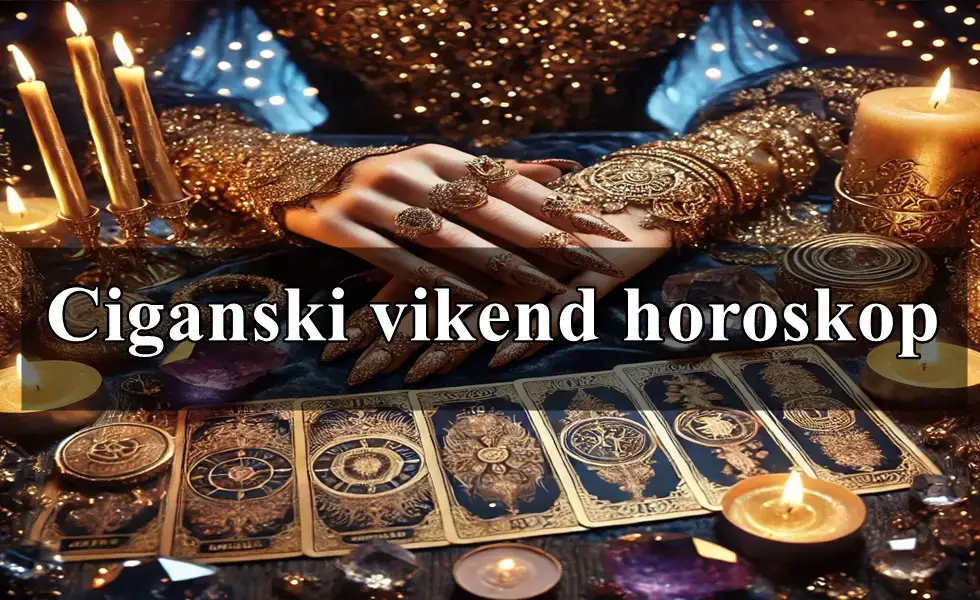 Ciganski vikend horoskop za sve zodijake , evo sta vas to ovog vikenda ceka .