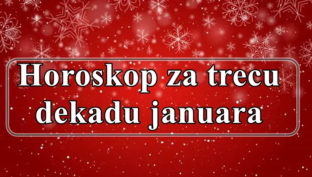 Horoskop za treću dekadu januara za sve znakove zodijaka