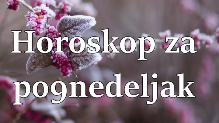 Ponedeljak je dan kada ce neki znaci biti puni energije ali i zelja da postignete mnogo