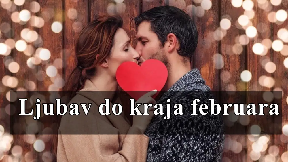 Ljubav do kraja februara neki znaci ce osetiti pravu ljubav .