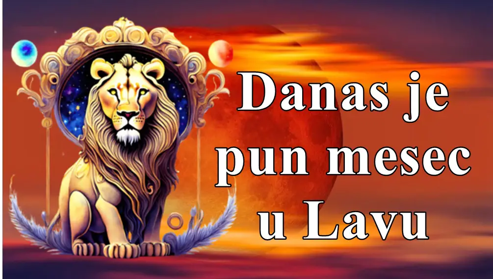 Danas je pun mesec u Lavu evo sta vam to donosi za sve znake zodijaka !