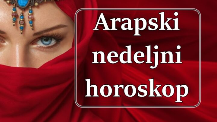 Arapski horoskop za sledecu nedelju za sve znake zodijaka .