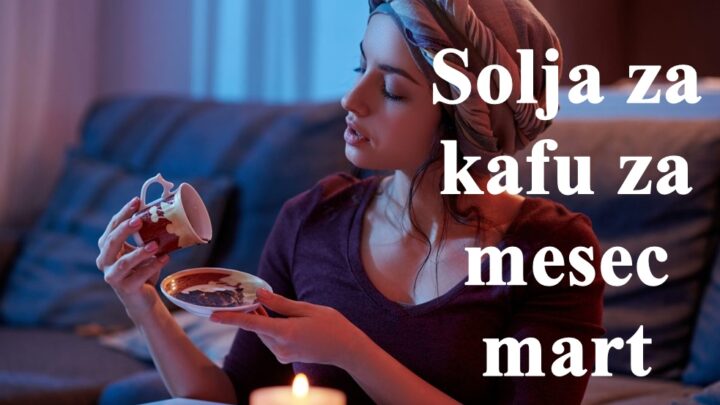 Gledanje u solju za kafu za mesec mart za sve znake zodijaka.