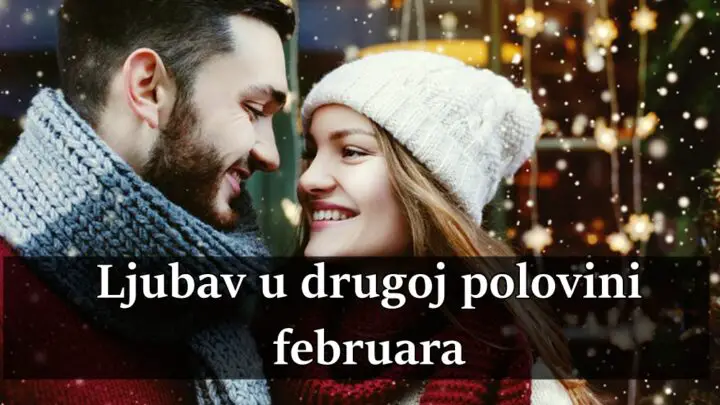 Ljubav u drugoj polovini februara nekoga ocekuje lepa romansa .