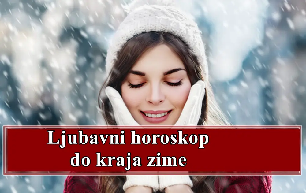 Horoskop bivsih ljubavi do kraja zime za sve znake zodijaka .