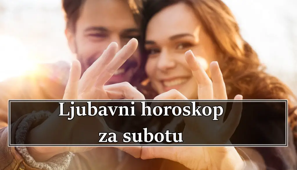  Jako je vazno da kazemo da ce subota koja je pred nama doneti pravu ljubav.