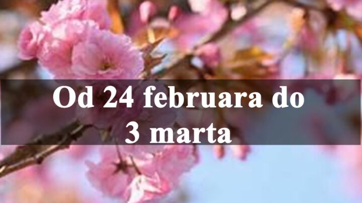 Od 24 februara do 3 marta preokreti nova poglavlja i sudbinske odluke.