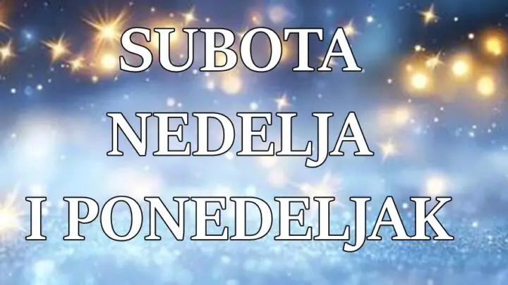 Subota nedelja i ponedeljak saznajte sta vam ovi dani donose sa sobom !