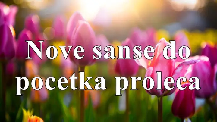 Nove šanse dolaze svim znakovima zodijaka do početka proleća!