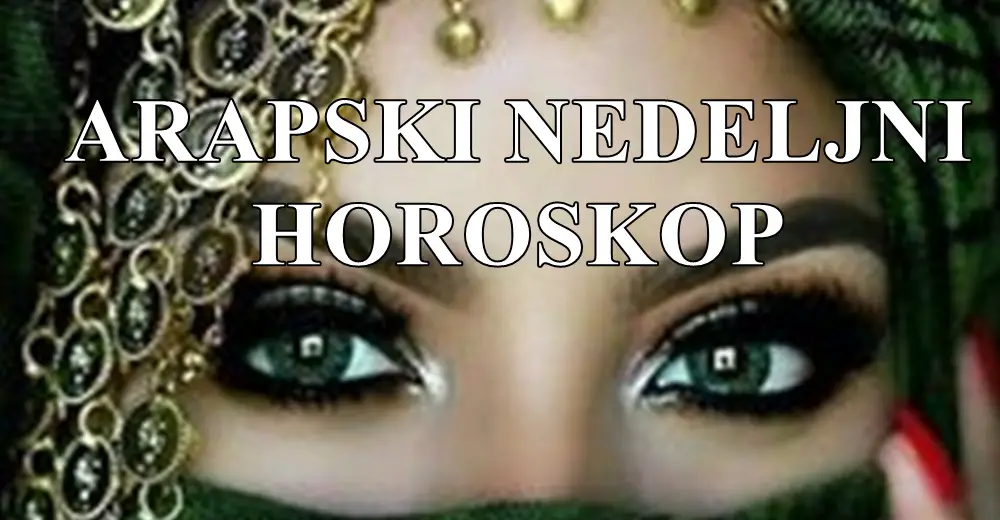 Arapski nedeljni horoskop za sve znake zodijaka .