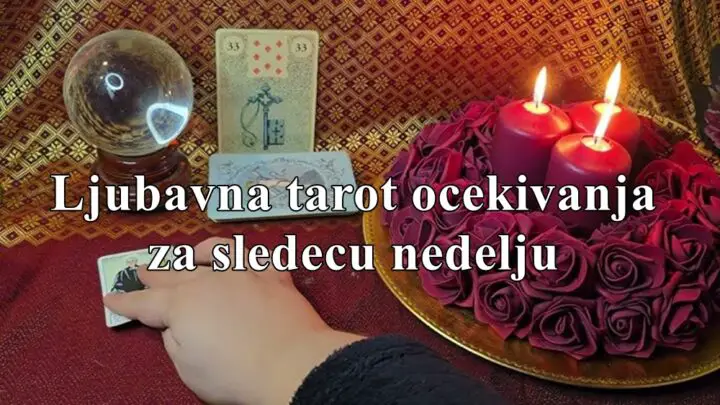 Tarot ljubavna ocekivanja za sledecu nedelju .