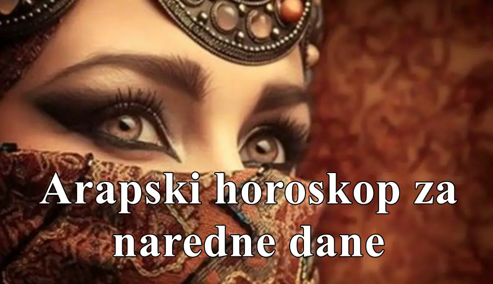 Arapski horoskop za naredne dane za sve znakove Zodijaka