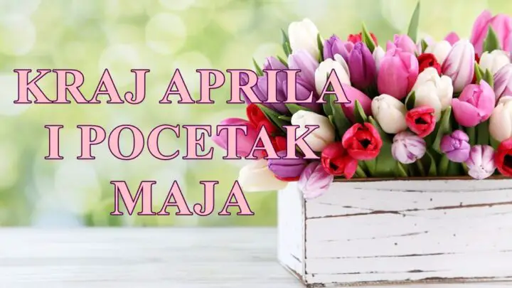 Sam kraj aprila i pocetak maja evo sta ovaj period sa sobom donosi.