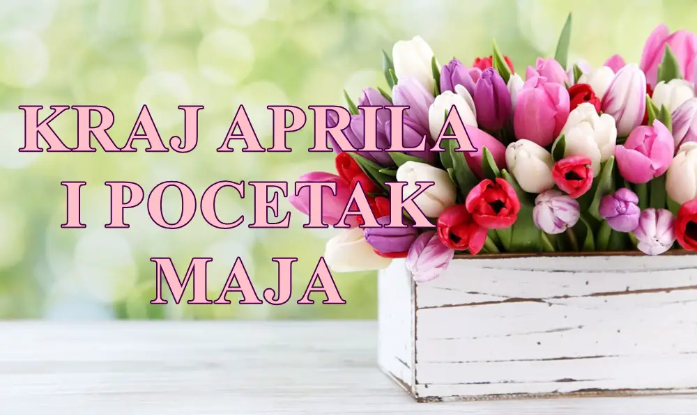 Sam kraj aprila i pocetak maja evo sta ovaj period sa sobom donosi. Sam kraj aprila i pocetak maja evo sta ovaj period sa sobom donosi.