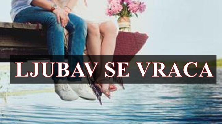 Ljubav vam se vraća, ne da vas zbuni, već da vas izleči VAGA DEVICA I BIK!
