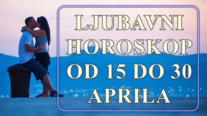 Evo detaljnog ljubavnog horoskopa za svih 12 znakova zodijaka za period od 15. do 30. aprila 2025!