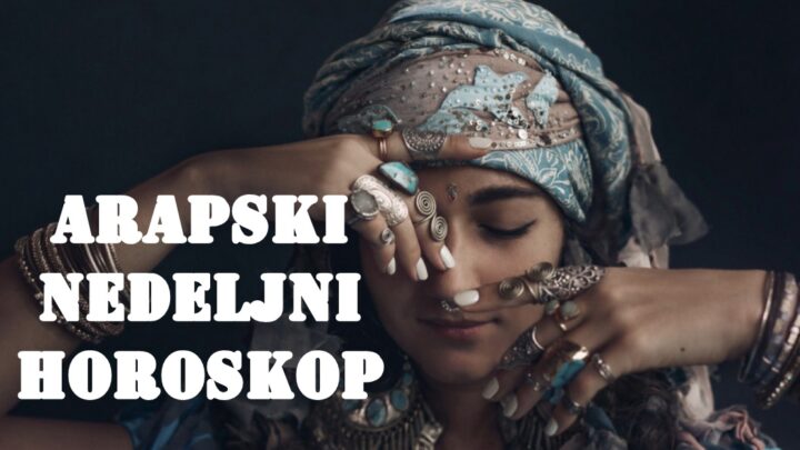 Evo arapskog horoskopa za sve znake zodijaka za sledeću nedelju (od 28. aprila do 4. maja 2025).