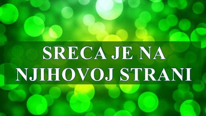 TOKOM IDUCE NEDELJE SRECA JE NA NJIHOVOJ STRANI!