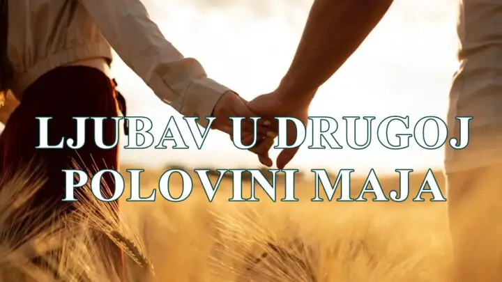 Evo veoma opširnog, emotivnog i sudbinskog ljubavnog horoskopa za SVE ZNAKE zodijaka za DRUGU POLOVINU MAJA 2025