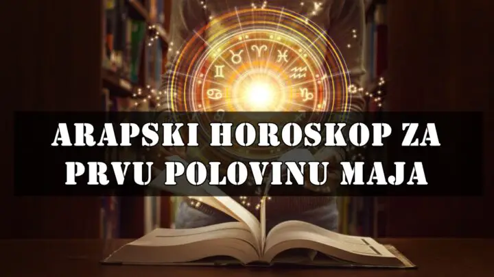🕌 ARAPSKI HOROSKOP – Prva polovina maja 2025.