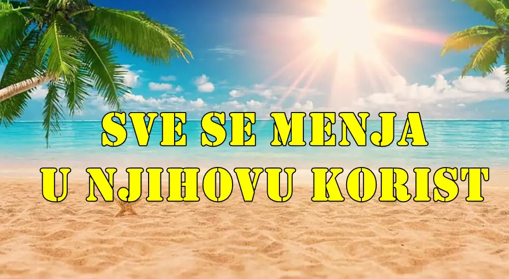 Knacno se sve okrece u korist ova dva znaka zodjaka. Knacno se sve okrece u korist ova dva znaka zodjaka.