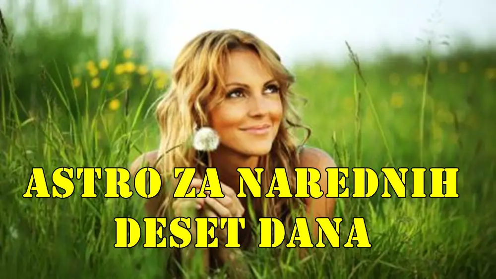 Astro za narednih deset dana za sve znake zodijaka. Astro za narednih deset dana za sve znake zodijaka.