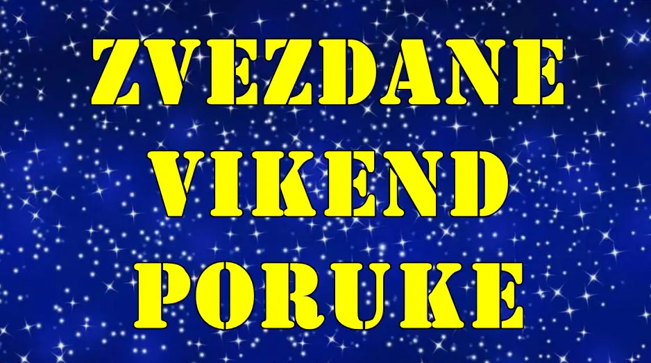 Zvezdane vikend poruke , evo sta vam to zvezde porucuju za vikend ! Zvezdane vikend poruke , evo sta vam to zvezde porucuju za vikend !