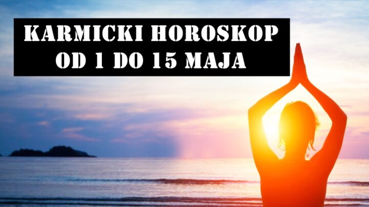 Karmicki horoskop od 1 do 15 maja za sve znake zodijaka.