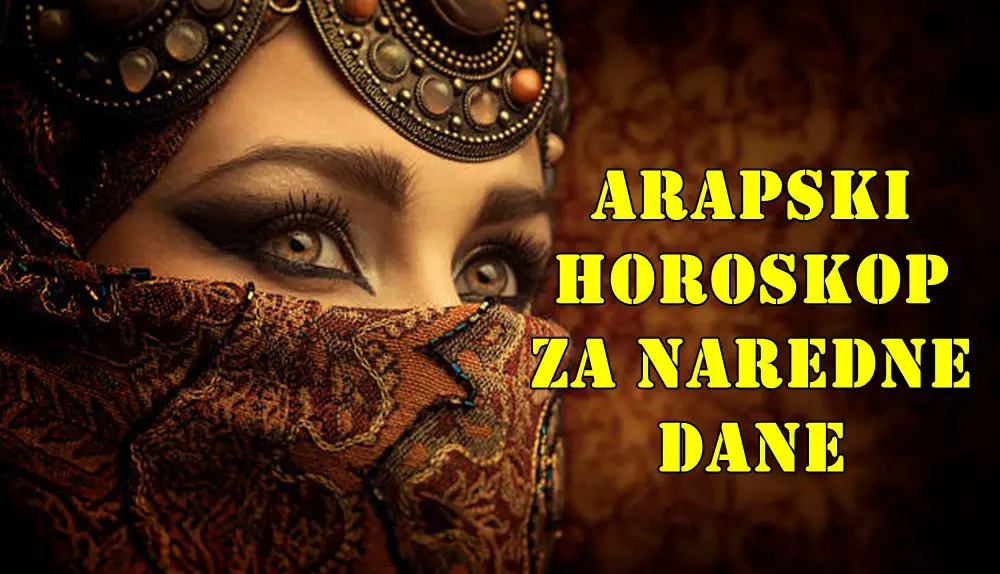 Arapski horoskop za naredne dane. Arapski horoskop za naredne dane.