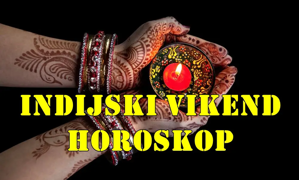 Indijski vikend horoskop za sve znake zodijaka. Indijski vikend horoskop za sve znake zodijaka.