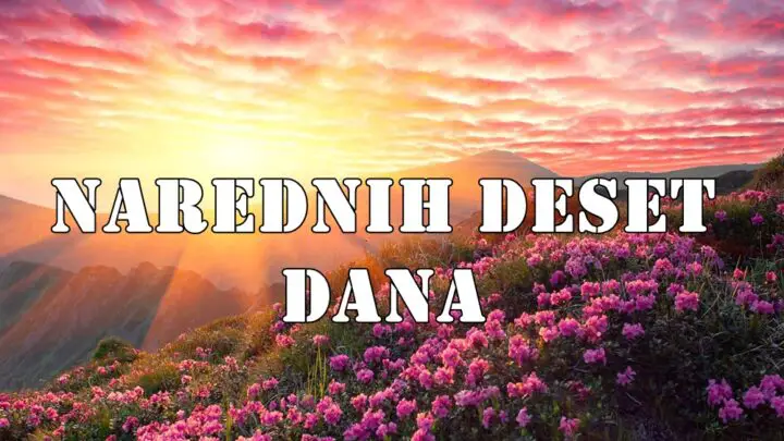 Narednih deset dana , bice tu izazova i novih prilika evo i za koga.
