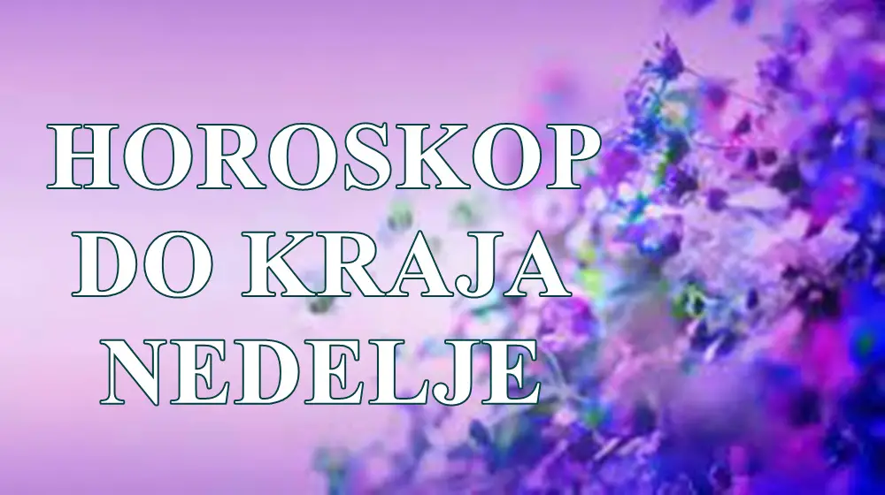 Horoskop do kraja nedelje za sve znake zodijaka Horoskop do kraja nedelje za sve znake zodijaka
