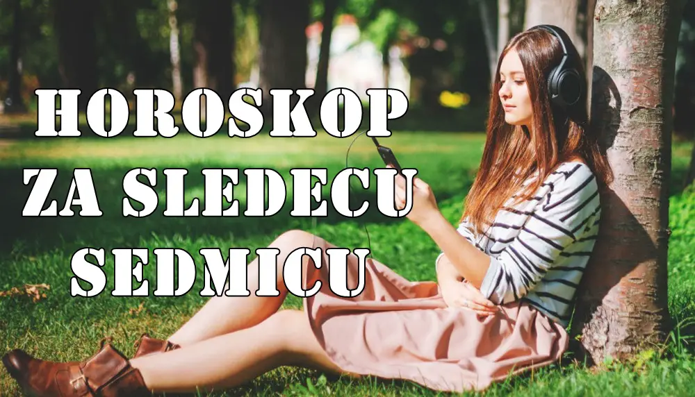 Horoskop za sledecu sedmicu za sve znake zodijaka. Horoskop za sledecu sedmicu za sve znake zodijaka.