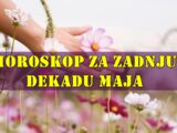 Horoskop za zadnju dekadu maja za sve znake zodijaka.